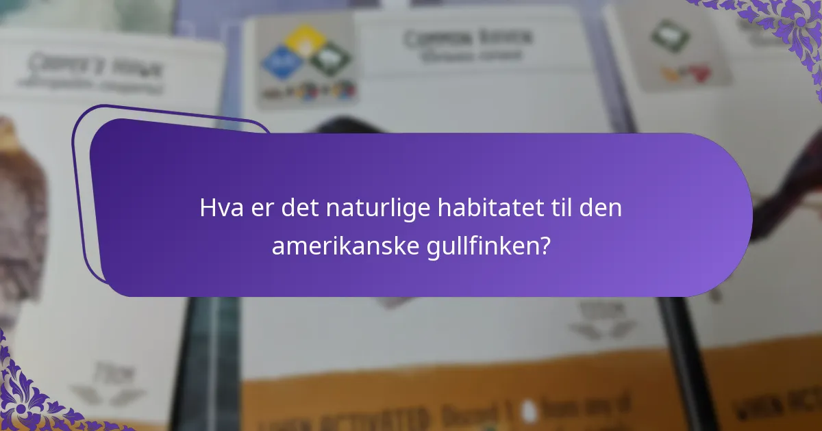 Hva er det naturlige habitatet til den amerikanske gullfinken?