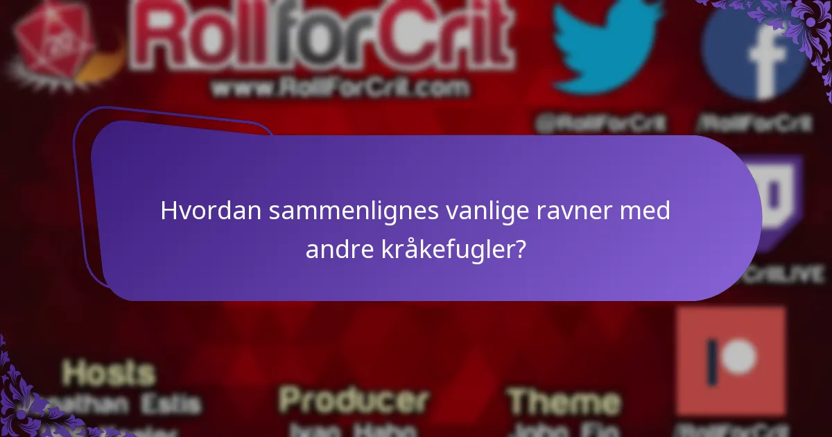 Hvordan sammenlignes vanlige ravner med andre kråkefugler?